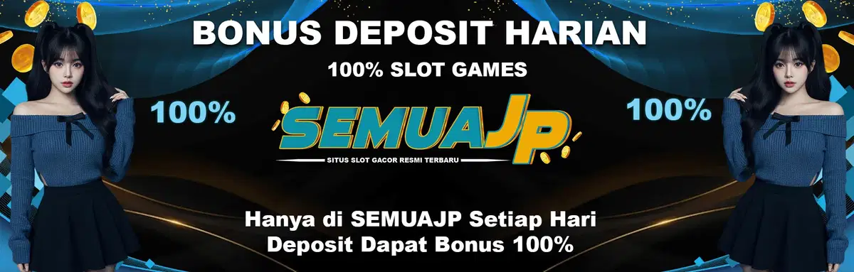SEMUAJP DEPOSIT HARIAN 100%